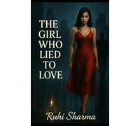 The Girl Who Lied to Love: A Tale of Deception, Desire, and Dangerous Secrets