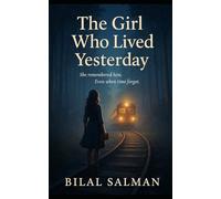 The Girl Who Lived Yesterday: A timeless love story that defies memory, fate, and time itself.