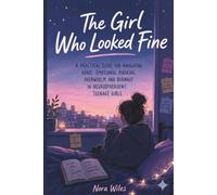 The Girl Who Looked Fine: A Practical Guide to ADHD, Emotional Masking, Overwhelm and Burnout in Neurodivergent Teenage Girls