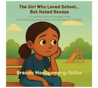The Girl Who Loved School… But Hated Recess: Inspired by a true story of courage, faith, and the beauty of being different.