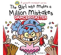 The Girl Who Makes A Million Mistakes 2 - Dance Disaster: A Growth Mindset Book for Kids to Build Confidence, Resilience, and Courage.