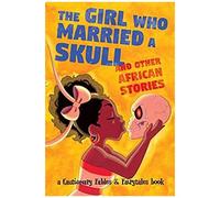 The Girl Who Married A Skull And Other African Stories