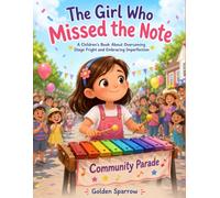 The Girl Who Missed the Note: A Children's Book About Overcoming Stage Fright, Building Confidence, and Embracing Imperfection