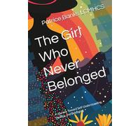 The Girl Who Never Belonged: A Journey Toward Self-Understanding, Healing, and Belonging