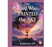 The Girl Who Painted the Sky: A heartwarming journey of courage, color, and creativity - the book that’s healing readers of all ages around the world.