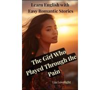 The Girl Who Played Through the Pain: Learn English with Easy Romantic Stories (Level A2/B1)