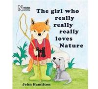 The girl who really really really loves Nature by John Hamilton John Hamilton (Auteur)