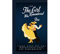 The Girl Who Remembered Fire: “Some gods are not worshipped. They are remembered.”