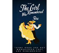 The Girl Who Remembered Fire: “Some gods are not worshipped. They are remembered.”