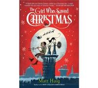 The Girl Who Saved Christmas by Matt Haig & Illustrated by Chris Mould Matt Haig Illustrated by Chris Mould (Auteur)