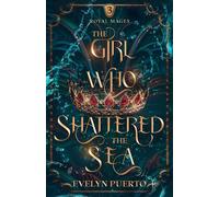 The Girl Who Shattered the Sea The Royal Mages, #3 - Evelyn Puerto - Evelyn Puerto - ebook (ePub) - Livre