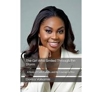 The Girl Who Smiled Through the Storm: A Story of Faith, Failure, and the Courage to Rise