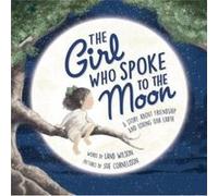 The Girl Who Spoke to the Moon by Land Wilson Land Wilson (Auteur)