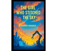 The Girl Who Stitched the Sky: A Tale of Thread, Fate and Silent Hope