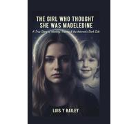 THE GIRL WHO THOUGHT SHE WAS MADELEINE: The Untold Story of Julia Wandelt - Truth, Trauma, and the Search for Identity