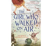 The Girl Who Walked On Air: 'The Queen of Historical Fiction at her finest.' Guardian: 1