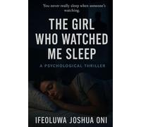 THE GIRL WHO WATCHED ME SLEEP: A Psychological Thriller