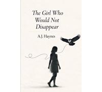 The Girl Who Would Not Disappear: A Memoir with Academic Commentary