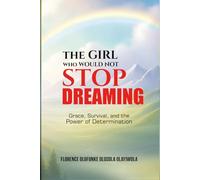 The Girl Who Would Not Stop Dreaming: Grace, Survival, and the Power of Determination