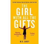 The Girl With All The Gifts: The most original thriller you will read this year