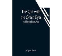 The Girl With The Green Eyes; A Play In Four Acts