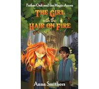 The Girl with the Hair on Fire: Father Oak and the Magic Acorn