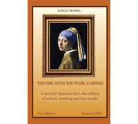 THE GIRL WITH THE PEARL EARRING: A TALE OF AN OBSESSIVE LOVE, A STOLEN PAINTING AND FOUR DEATHS
