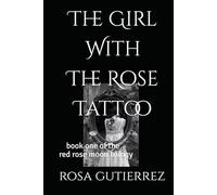 the girl with the rose tattoo: book one of the red rose moon trilogy
