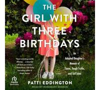 The Girl With Three Birthdays: An Adopted Daughter's Memoir of Tiaras, Tough Truths and Tall Tales