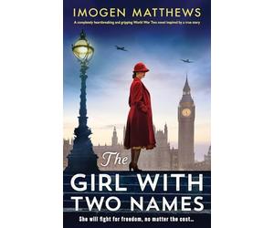 The Girl with Two Names: A completely heartbreaking and gripping World War Two novel inspired by a true story
