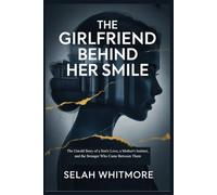 THE GIRLFRIEND BEHIND HER SMILE: The Untold Story of a Son's Love, a Mother's Instinct, and the Stranger Who Came Between Them