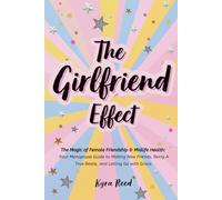 The Girlfriend Effect: The Magic of Female Friendship & Midlife Health: Your Menopause Guide to Making New Friends, Being A True Bestie, and Letting Go with Grace.