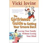 The Girlfriends' Guide to Getting Your Groove Back Vicki Iovine, Vivki Iovine (Auteur)