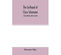The Girlhood Of Clara Schumann (Clara Wieck And Her Time)