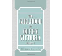 The Girlhood of Queen Victoria: A Selection from Her Majesty's Diaries between the Years 1832 and 1840. Volume 1