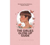 The Girlies Glow-Up Guide: Reclaiming Your Radiance, Power, & Peace