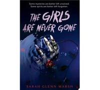 The Girls Are Never Gone | Sarah Glenn Marsh Sarah Glenn MarshSarah Glenn Marsh (Auteur)