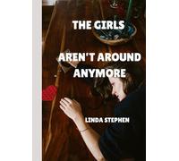 THE GIRLS AREN’T AROUND ANYMORE