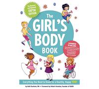 The Girl's Body Book (Fifth Edition): Everything You Need to Know for a Healthy, Happy YOU! (The Ultimate Resource For Parents And Pre-Teen Girls On Growing Up And Self-Care)