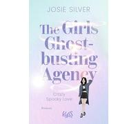 The Girls Ghostbusting Agency - Crazy Spooky Love: Die unwiderstehliche Paranormal-Romance-Trilogie von Bestsellerautorin Josie Silver