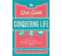 The Girls Guide to Conquering Life How to Ace an Interview Change a Tire Talk to a Guy and 97 Other Skills You Need to Thrive by Jonathan Catherman Jonathan Catherman (Auteur)