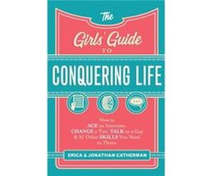 The Girls Guide to Conquering Life How to Ace an Interview Change a Tire Talk to a Guy and 97 Other Skills You Need to Thrive by Jonathan Catherman Jonathan Catherman (Auteur)