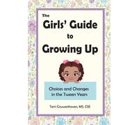 The Girls' Guide to Growing Up: Choices and Changes in the Tween Years