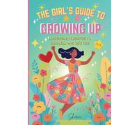 The Girls' Guide to Growing Up: Confidence, Friendships, and Becoming Your Best Self