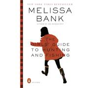 The Girls' Guide to Hunting and Fishing Melissa Bank (Auteur)