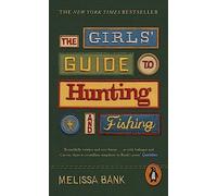 The Girls' Guide to Hunting and Fishing
