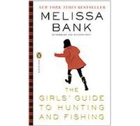 The Girls' Guide to Hunting and Fishing Melissa Bank (Auteur)