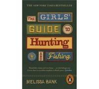 The Girls' Guide to Hunting and Fishing