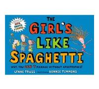The Girls Like Spaghetti Why You Cant Manage without Apostrophes by Lynne Truss & Illustrated by Bonnie Timmons Lynne Truss (Auteur)