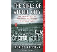 The Girls of Atomic City: The Untold Story of the Women Who Helped Win World War II